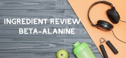 Ingredient Review: Beta-Alanine
